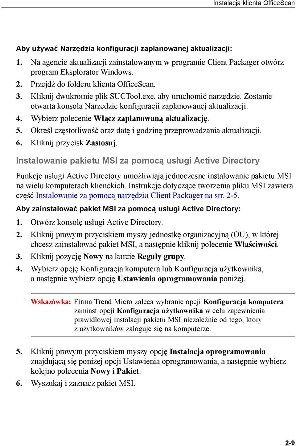 Wybierz polecenie Włącz zaplanowaną aktualizację. 5. Określ częstotliwość oraz datę i godzinę przeprowadzania aktualizacji. 6. Kliknij przycisk Zastosuj.