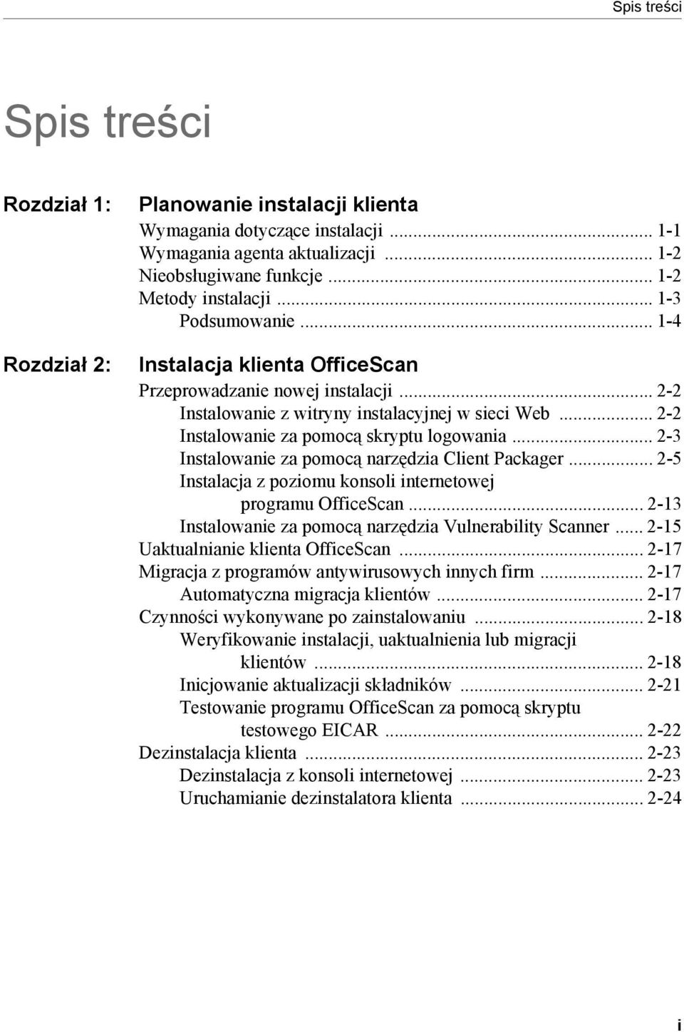 .. 2-3 Instalowanie za pomocą narzędzia Client Packager... 2-5 Instalacja z poziomu konsoli internetowej programu OfficeScan... 2-13 Instalowanie za pomocą narzędzia Vulnerability Scanner.