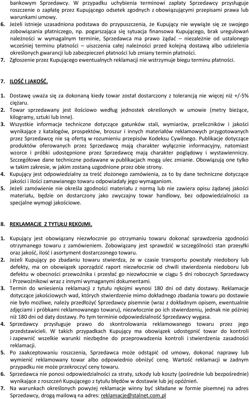 pogarszająca się sytuacja finansowa Kupującego, brak uregulowań należności w wymagalnym terminie, Sprzedawca ma prawo żądać niezależnie od ustalonego wcześniej terminu płatności uiszczenia całej