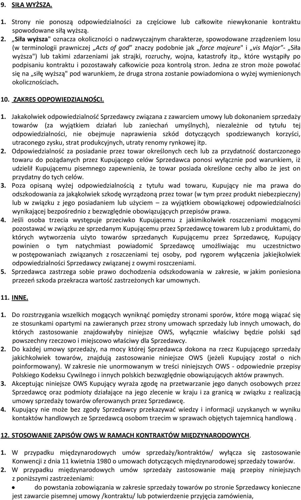 takimi zdarzeniami jak strajki, rozruchy, wojna, katastrofy itp., które wystąpiły po podpisaniu kontraktu i pozostawały całkowicie poza kontrolą stron.