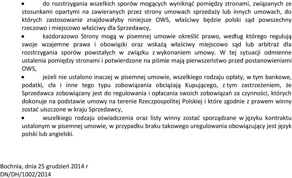 wzajemne prawa i obowiązki oraz wskażą właściwy miejscowo sąd lub arbitraż dla rozstrzygania sporów powstałych w związku z wykonaniem umowy.