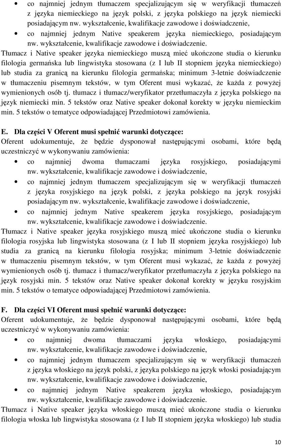 Tłumacz i Native speaker języka niemieckiego muszą mieć ukończone studia o kierunku filologia germańska lub lingwistyka stosowana (z I lub II stopniem języka niemieckiego) lub studia za granicą na