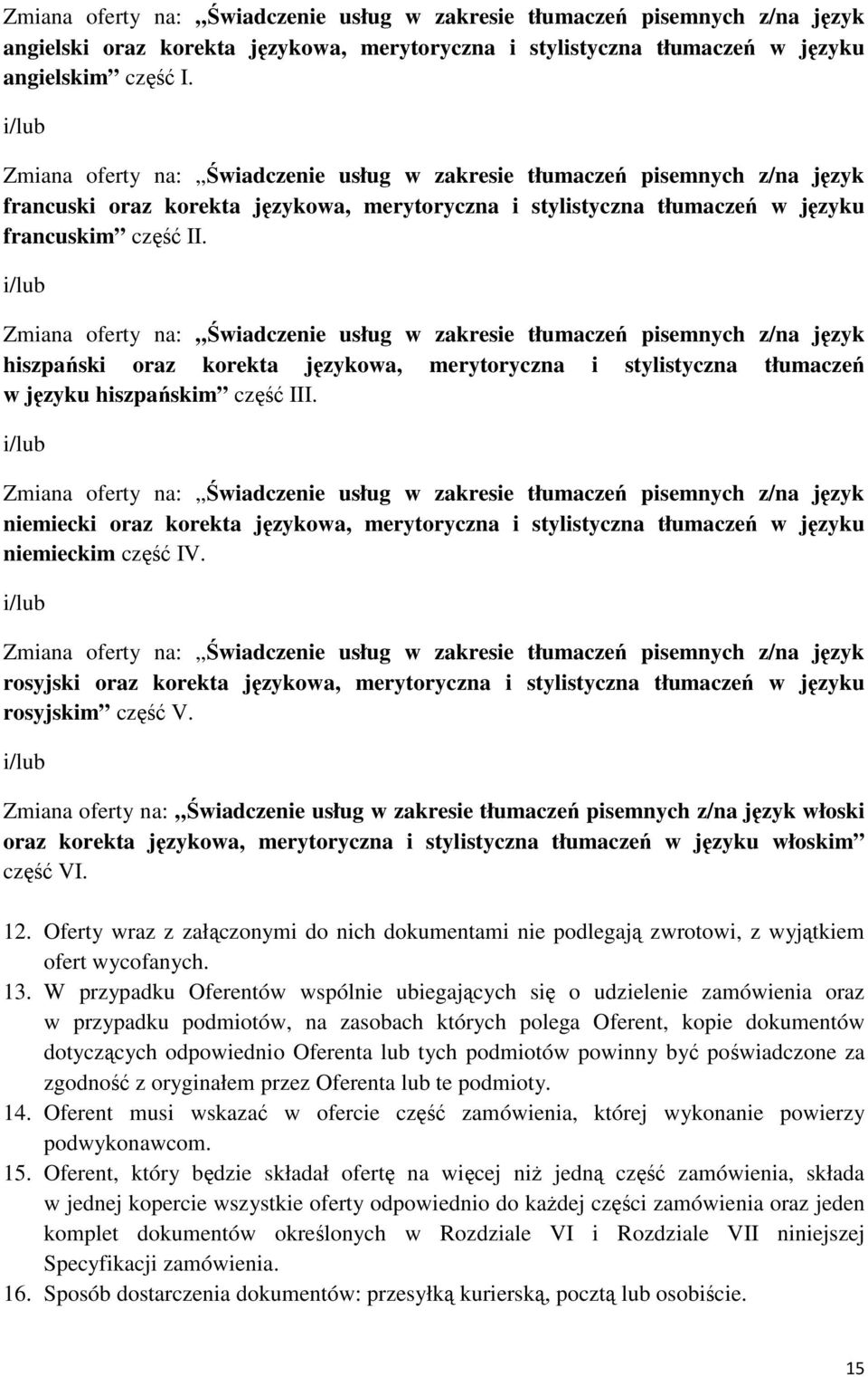 i/lub Zmiana oferty na: Świadczenie usług w zakresie tłumaczeń pisemnych z/na język hiszpański oraz korekta językowa, merytoryczna i stylistyczna tłumaczeń w języku hiszpańskim część III.
