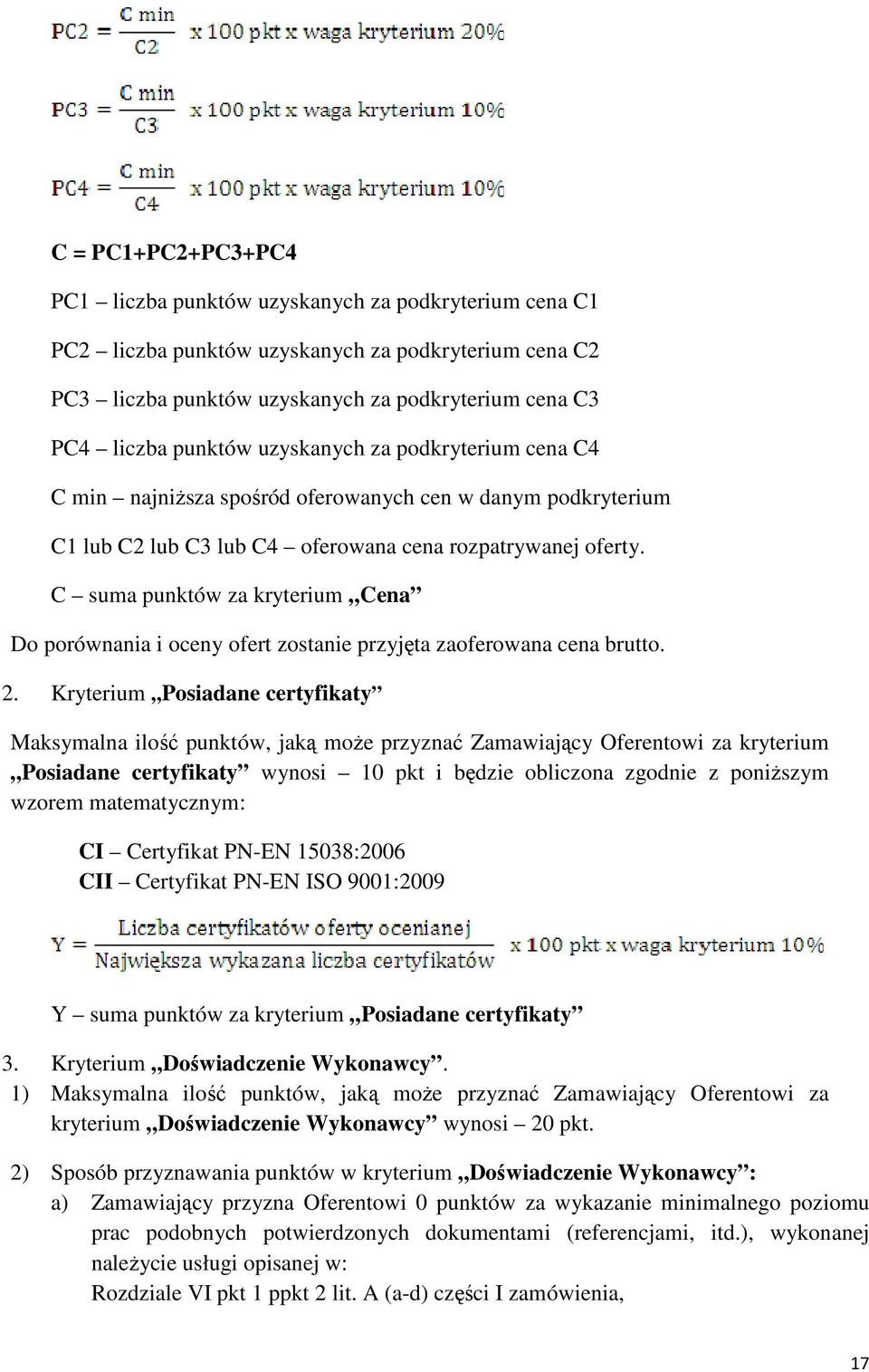C suma punktów za kryterium Cena Do porównania i oceny ofert zostanie przyjęta zaoferowana cena brutto. 2.
