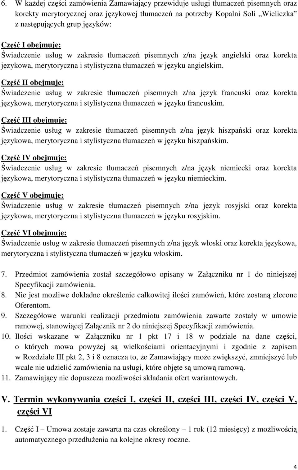 Część II obejmuje: Świadczenie usług w zakresie tłumaczeń pisemnych z/na język francuski oraz korekta językowa, merytoryczna i stylistyczna tłumaczeń w języku francuskim.