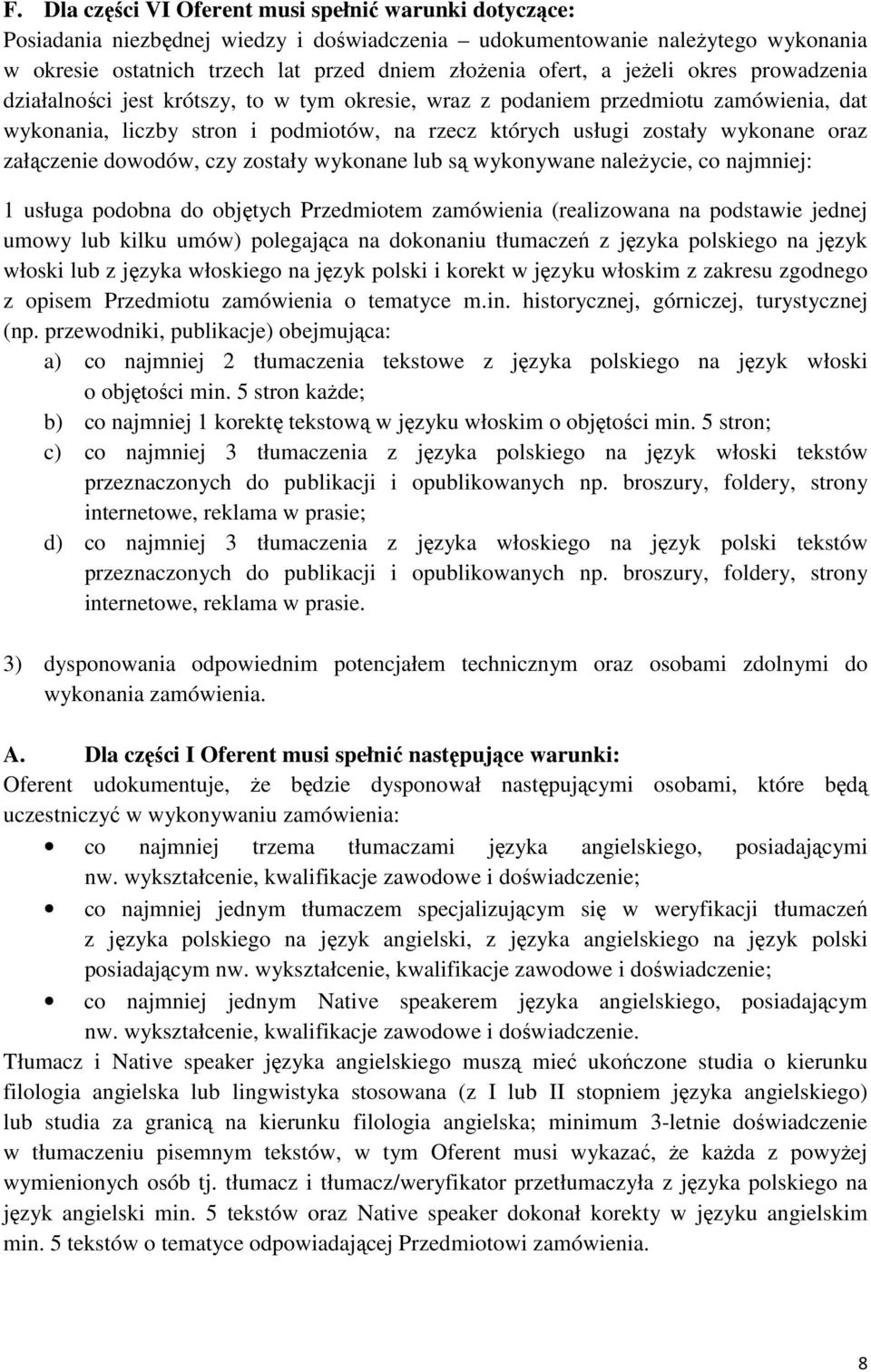 załączenie dowodów, czy zostały wykonane lub są wykonywane naleŝycie, co najmniej: 1 usługa podobna do objętych Przedmiotem zamówienia (realizowana na podstawie jednej umowy lub kilku umów)