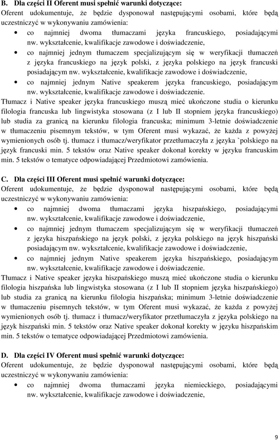wykształcenie, kwalifikacje zawodowe i doświadczenie, co najmniej jednym tłumaczem specjalizującym się w weryfikacji tłumaczeń z języka francuskiego na język polski, z języka polskiego na język