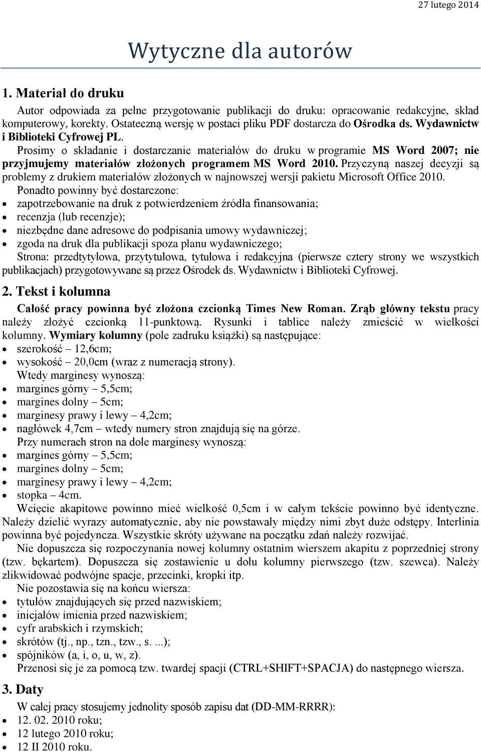 Prosimy o składanie i dostarczanie materiałów do druku w programie MS Word 2007; nie przyjmujemy materiałów złożonych programem MS Word 2010.