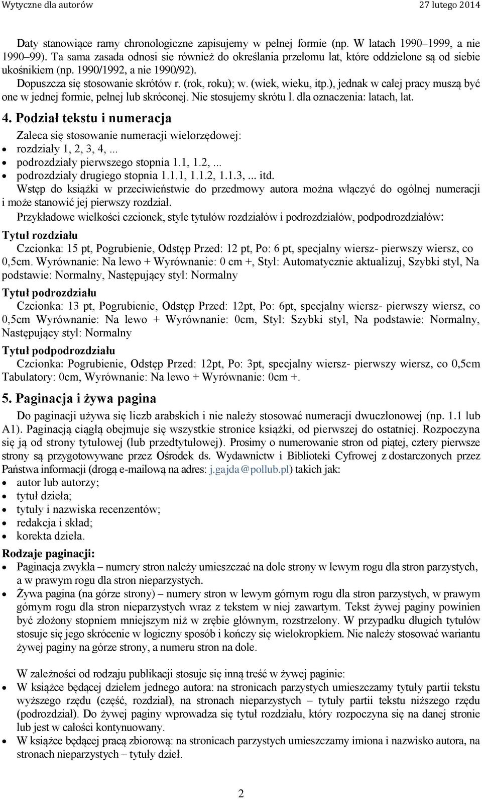 (wiek, wieku, itp.), jednak w całej pracy muszą być one w jednej formie, pełnej lub skróconej. Nie stosujemy skrótu l. dla oznaczenia: latach, lat. 4.