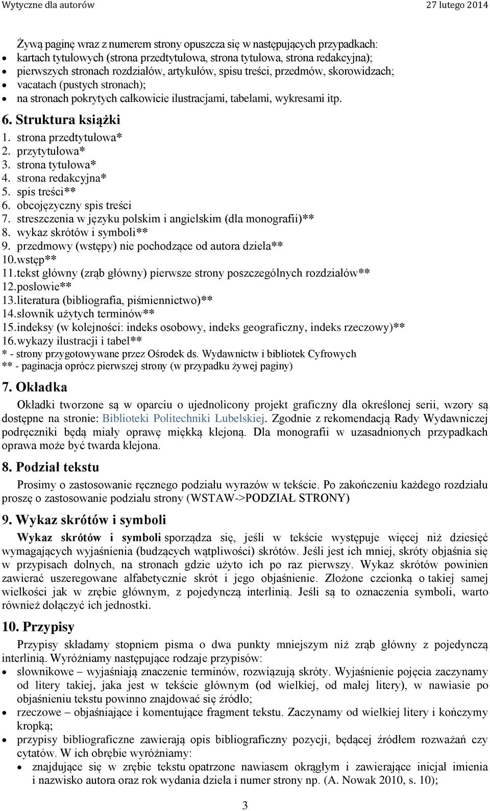 przytytułowa* 3. strona tytułowa* 4. strona redakcyjna* 5. spis treści** 6. obcojęzyczny spis treści 7. streszczenia w języku polskim i angielskim (dla monografii)** 8. wykaz skrótów i symboli** 9.