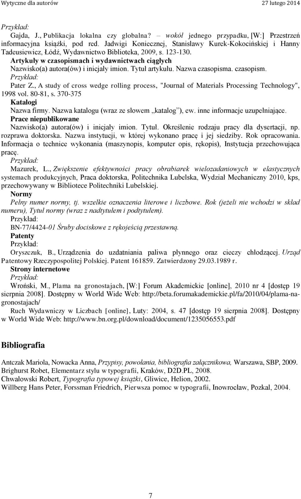 Artykuły w czasopismach i wydawnictwach ciągłych Nazwisko(a) autora(ów) i inicjały imion. Tytuł artykułu. Nazwa czasopisma. czasopism. Pater Z.