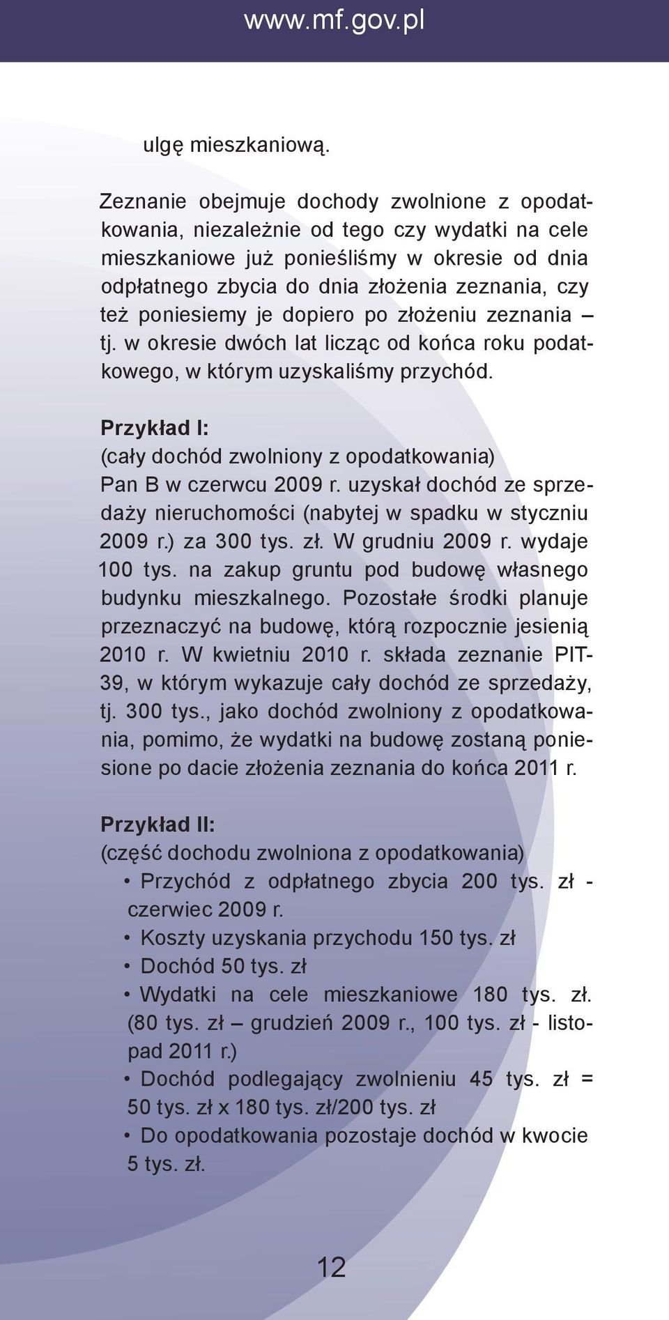 poniesiemy je dopiero po złożeniu zeznania tj. w okresie dwóch lat licząc od końca roku podatkowego, w którym uzyskaliśmy przychód.