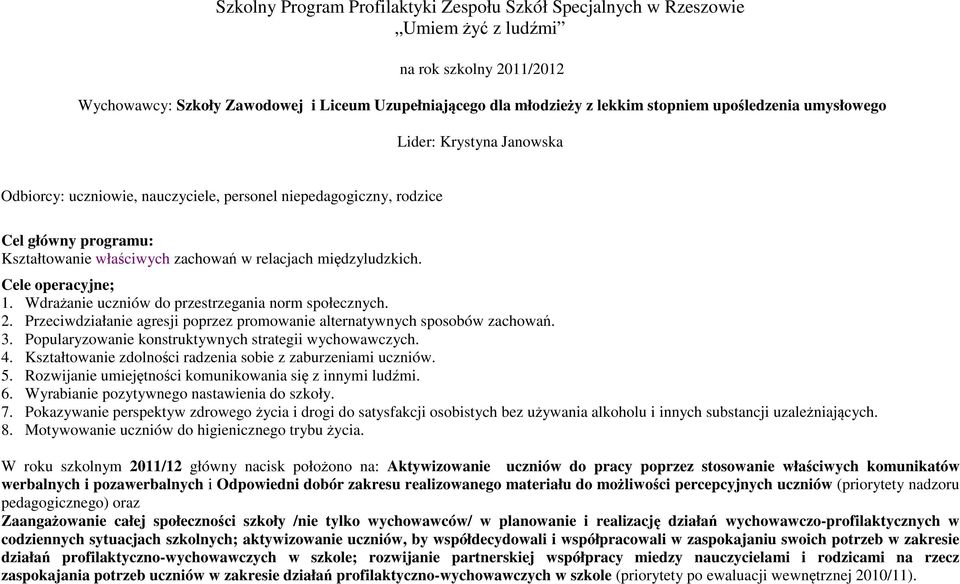 Wdrażanie uczniów do przestrzegania norm społecznych. 2. Przeciwdziałanie agresji poprzez promowanie alternatywnych sposobów zachowań. 3. Popularyzowanie konstruktywnych strategii wychowawczych. 4.