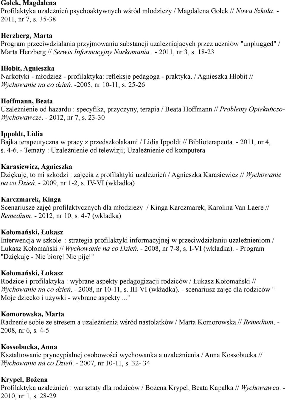 18-23 Hłobit, Agnieszka Narkotyki - młodzież - profilaktyka: refleksje pedagoga - praktyka. / Agnieszka Hłobit // Wychowanie na co dzień. -2005, nr 10-11, s.