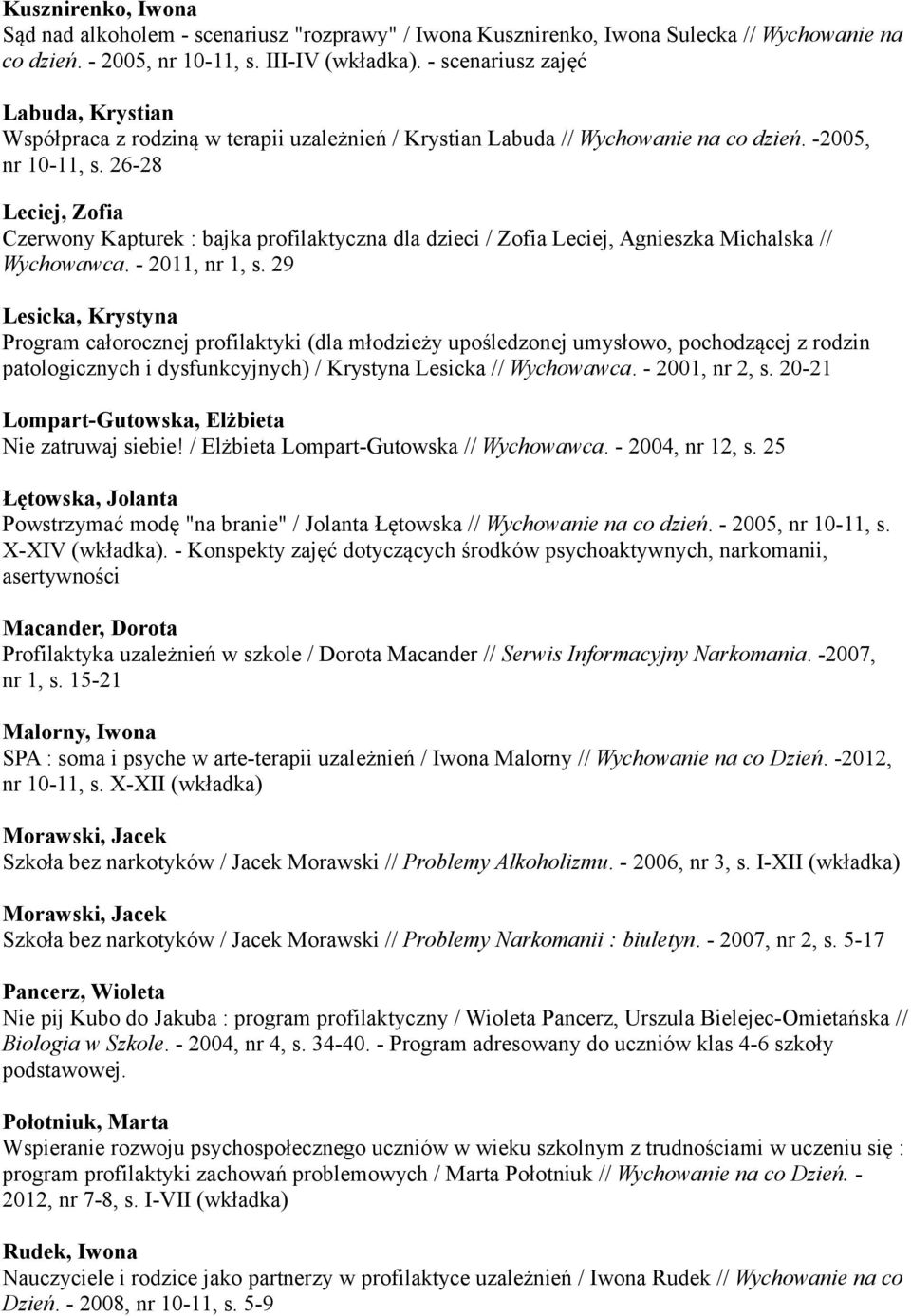 26-28 Leciej, Zofia Czerwony Kapturek : bajka profilaktyczna dla dzieci / Zofia Leciej, Agnieszka Michalska // Wychowawca. - 2011, nr 1, s.