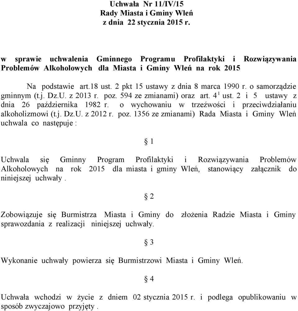 o samorządzie gminnym (t.j. Dz.U. z 2013 r. poz. 594 ze zmianami) oraz art. 4 1 ust. 2 i 5 ustawy z dnia 26 października 1982 r. o wychowaniu w trzeźwości i przeciwdziałaniu alkoholizmowi (t.j. Dz.U. z 2012 r.
