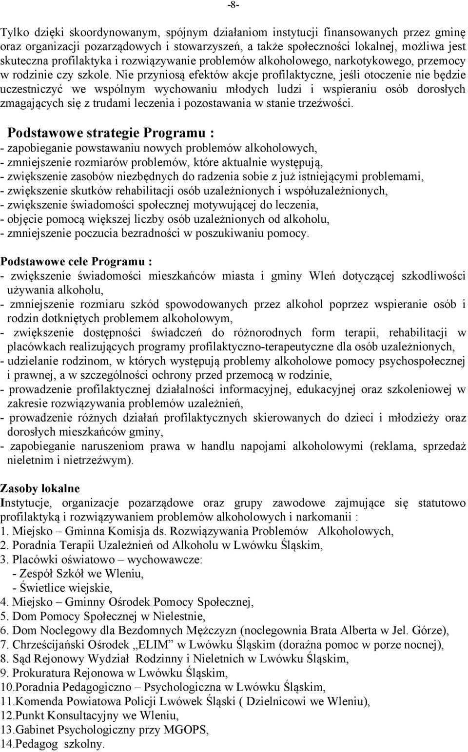 Nie przyniosą efektów akcje profilaktyczne, jeśli otoczenie nie będzie uczestniczyć we wspólnym wychowaniu młodych ludzi i wspieraniu osób dorosłych zmagających się z trudami leczenia i pozostawania