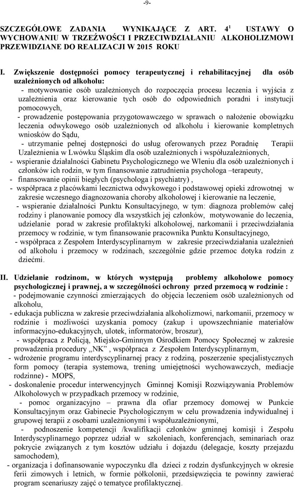 kierowanie tych osób do odpowiednich poradni i instytucji pomocowych, - prowadzenie postępowania przygotowawczego w sprawach o nałożenie obowiązku leczenia odwykowego osób uzależnionych od alkoholu i