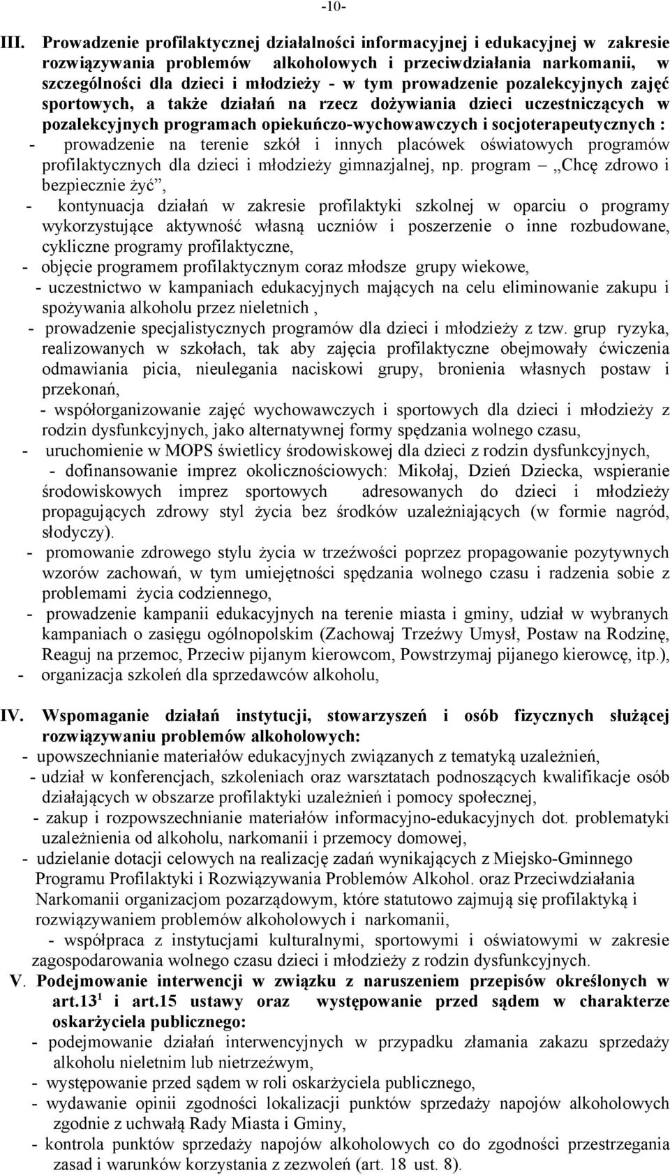 prowadzenie pozalekcyjnych zajęć sportowych, a także działań na rzecz dożywiania dzieci uczestniczących w pozalekcyjnych programach opiekuńczo-wychowawczych i socjoterapeutycznych : - prowadzenie na