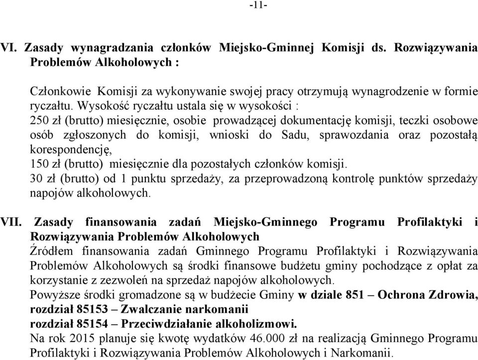 pozostałą korespondencję, 150 zł (brutto) miesięcznie dla pozostałych członków komisji. 30 zł (brutto) od 1 punktu sprzedaży, za przeprowadzoną kontrolę punktów sprzedaży napojów alkoholowych. VII.