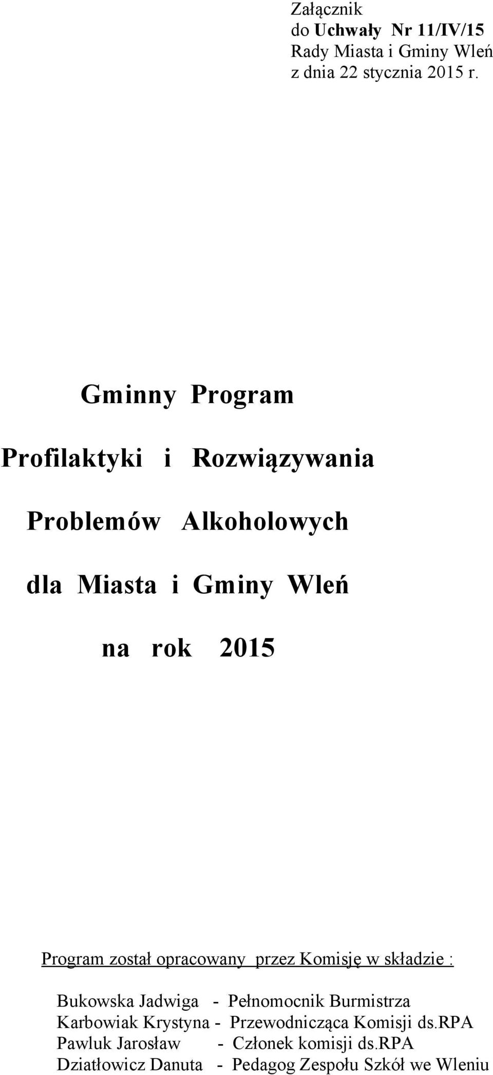 Program został opracowany przez Komisję w składzie : Bukowska Jadwiga - Pełnomocnik Burmistrza Karbowiak