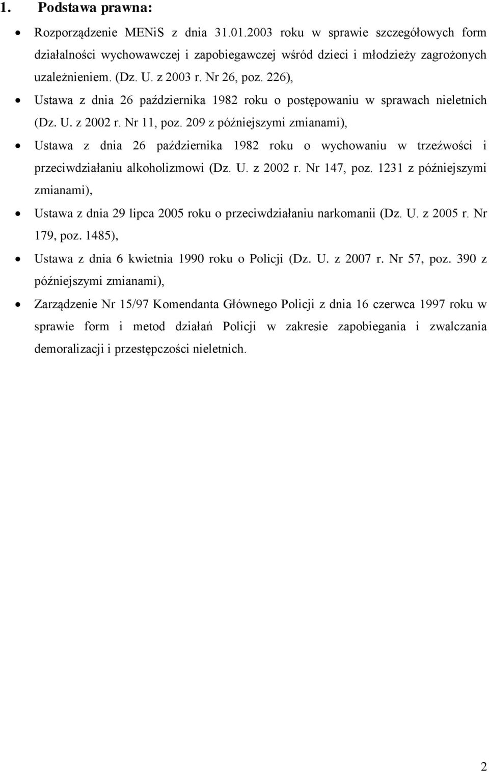 209 z późniejszymi zmianami), Ustawa z dnia 26 października 1982 roku o wychowaniu w trzeźwości i przeciwdziałaniu alkoholizmowi (Dz. U. z 2002 r. Nr 147, poz.
