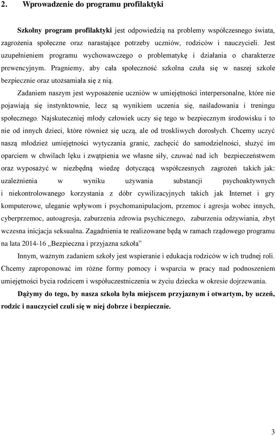 Pragniemy, aby cała społeczność szkolna czuła się w naszej szkole bezpiecznie oraz utożsamiała się z nią.