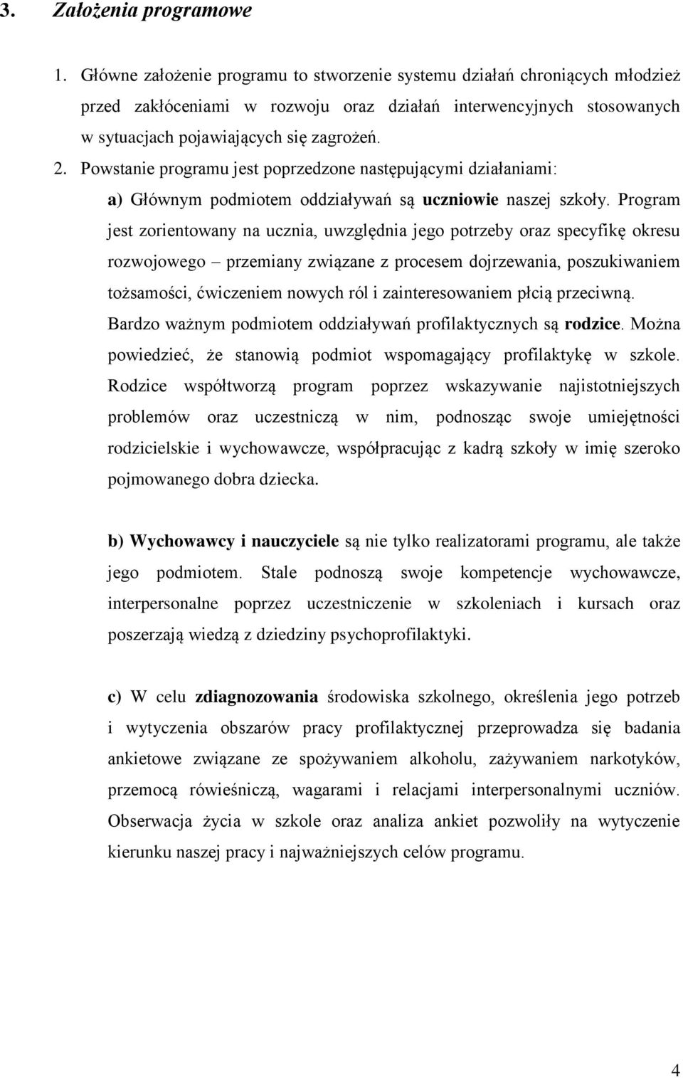 Powstanie programu jest poprzedzone następującymi działaniami: a) Głównym podmiotem oddziaływań są uczniowie naszej szkoły.