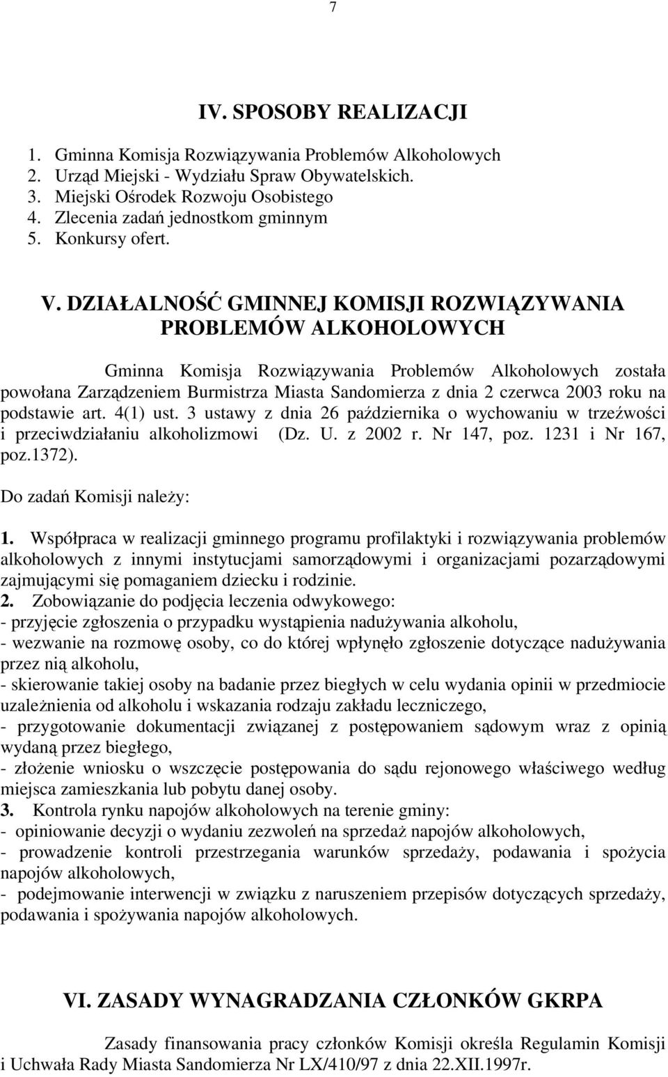DZIAŁALNO GMINNEJ KOMISJI ROZWIZYWANIA PROBLEMÓW ALKOHOLOWYCH Gminna Komisja Rozwizywania Problemów Alkoholowych została powołana Zarzdzeniem Burmistrza Miasta Sandomierza z dnia 2 czerwca 2003 roku