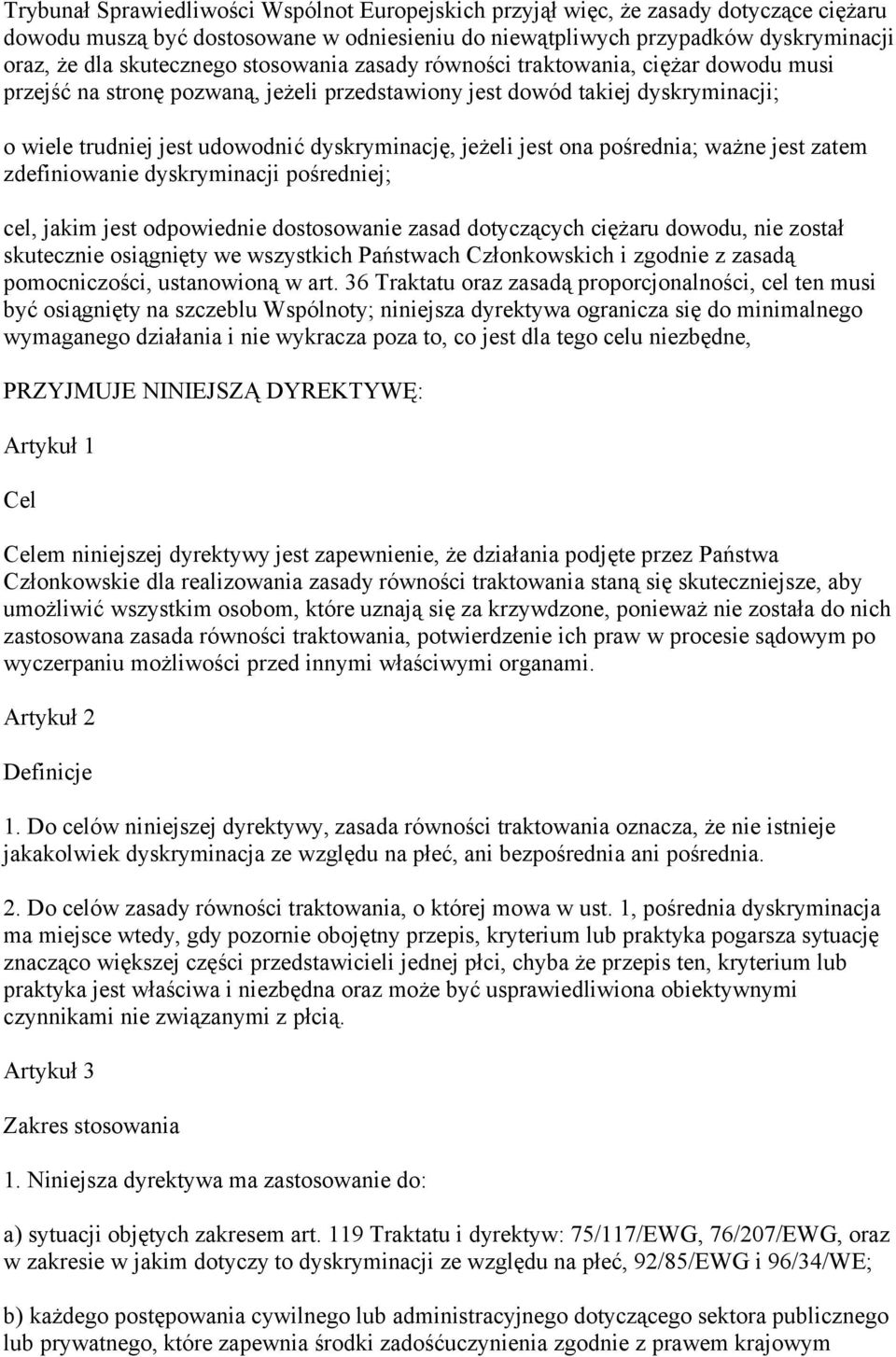 ona pośrednia; ważne jest zatem zdefiniowanie dyskryminacji pośredniej; cel, jakim jest odpowiednie dostosowanie zasad dotyczących ciężaru dowodu, nie został skutecznie osiągnięty we wszystkich