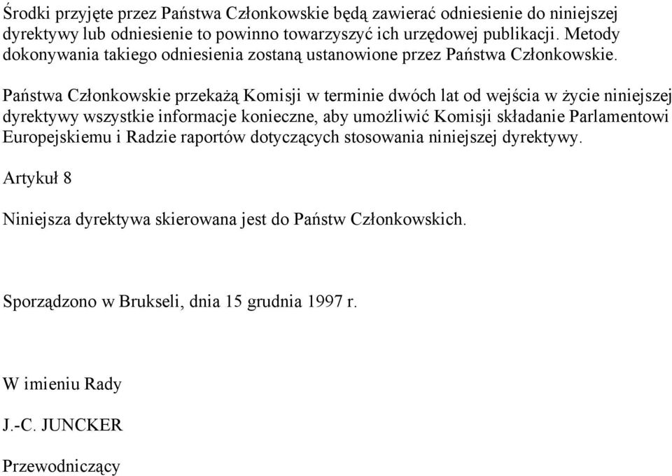 Państwa Członkowskie przekażą Komisji w terminie dwóch lat od wejścia w życie niniejszej dyrektywy wszystkie informacje konieczne, aby umożliwić Komisji składanie