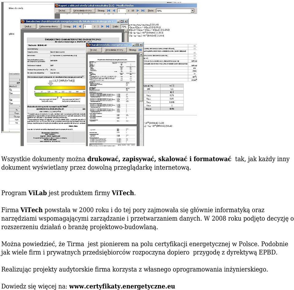 Firma ViTech powstała w 2000 roku i do tej pory zajmowała się głównie informatyką oraz narzędziami wspomagającymi zarządzanie i przetwarzaniem danych.