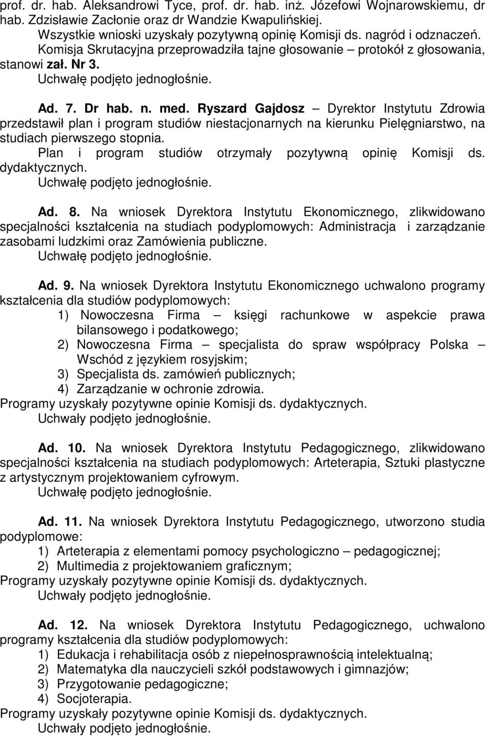 Ryszard Gajdosz Dyrektor Instytutu Zdrowia przedstawił plan i program studiów niestacjonarnych na kierunku Pielęgniarstwo, na studiach pierwszego stopnia.