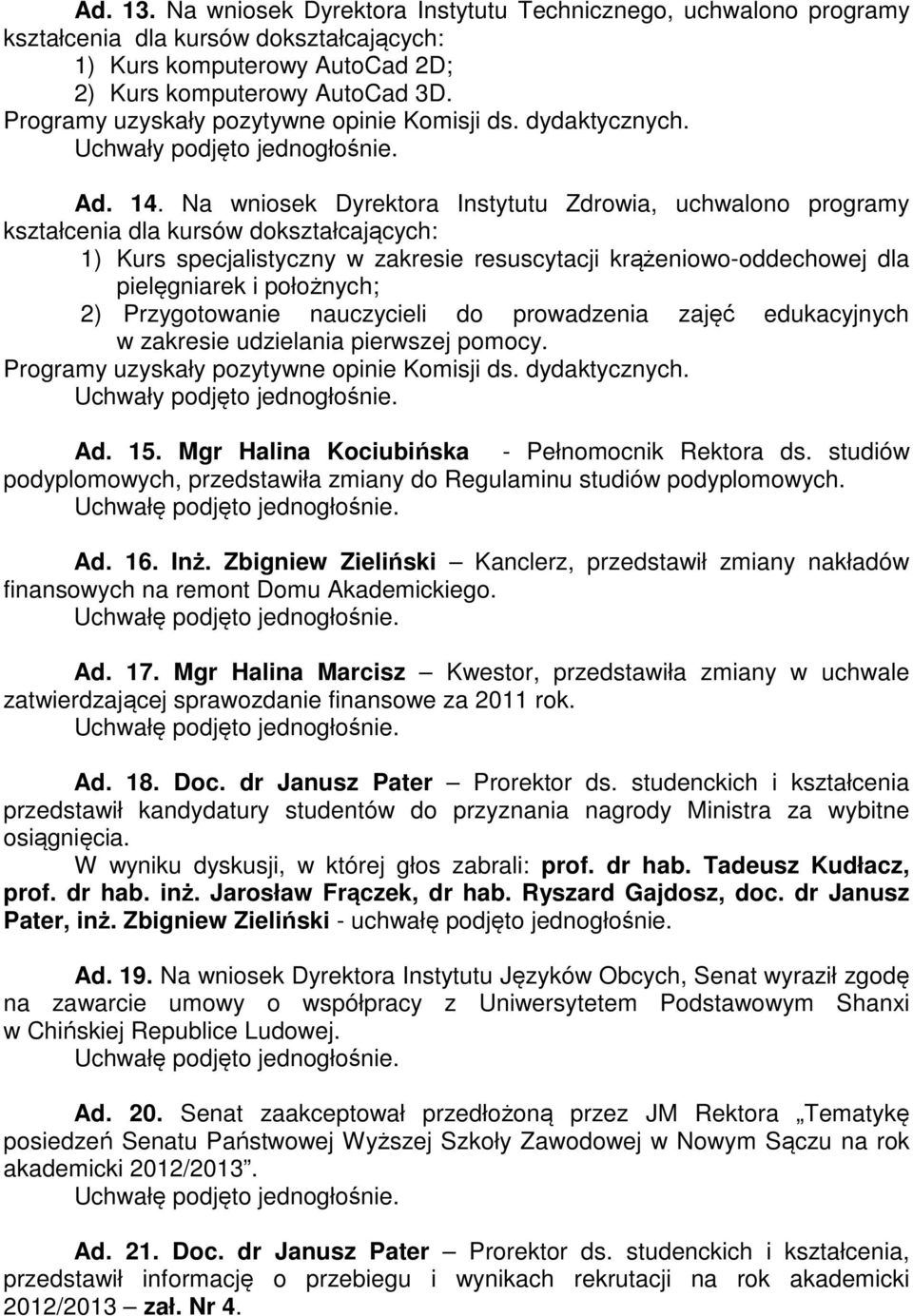 2) Przygotowanie nauczycieli do prowadzenia zajęć edukacyjnych w zakresie udzielania pierwszej pomocy. Ad. 15. Mgr Halina Kociubińska - Pełnomocnik Rektora ds.