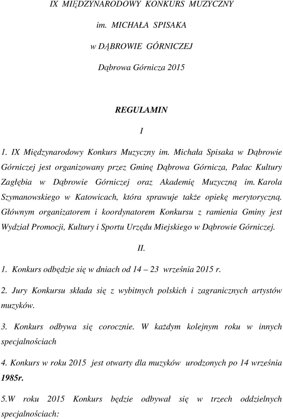 Karola Szymanowskiego w Katowicach, która sprawuje takŝe opiekę merytoryczną.