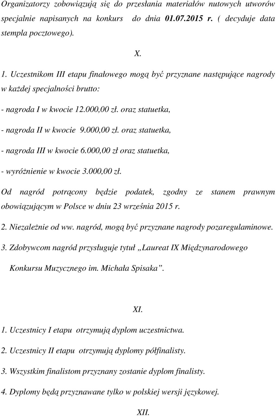 000,00 zł oraz statuetka, - wyróŝnienie w kwocie 3.000,00 zł. Od nagród potrącony będzie podatek, zgodny ze stanem prawnym obowiązującym w Polsce w dniu 23 września 2015 r. 2. NiezaleŜnie od ww.