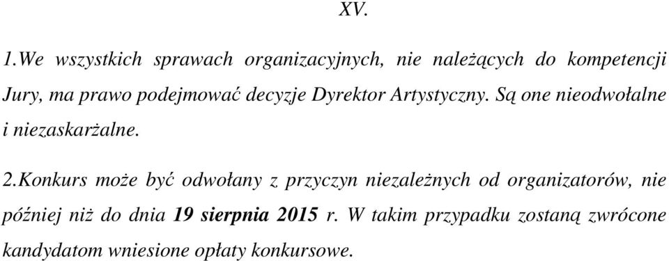 podejmować decyzje Dyrektor Artystyczny. Są one nieodwołalne i niezaskarŝalne. 2.
