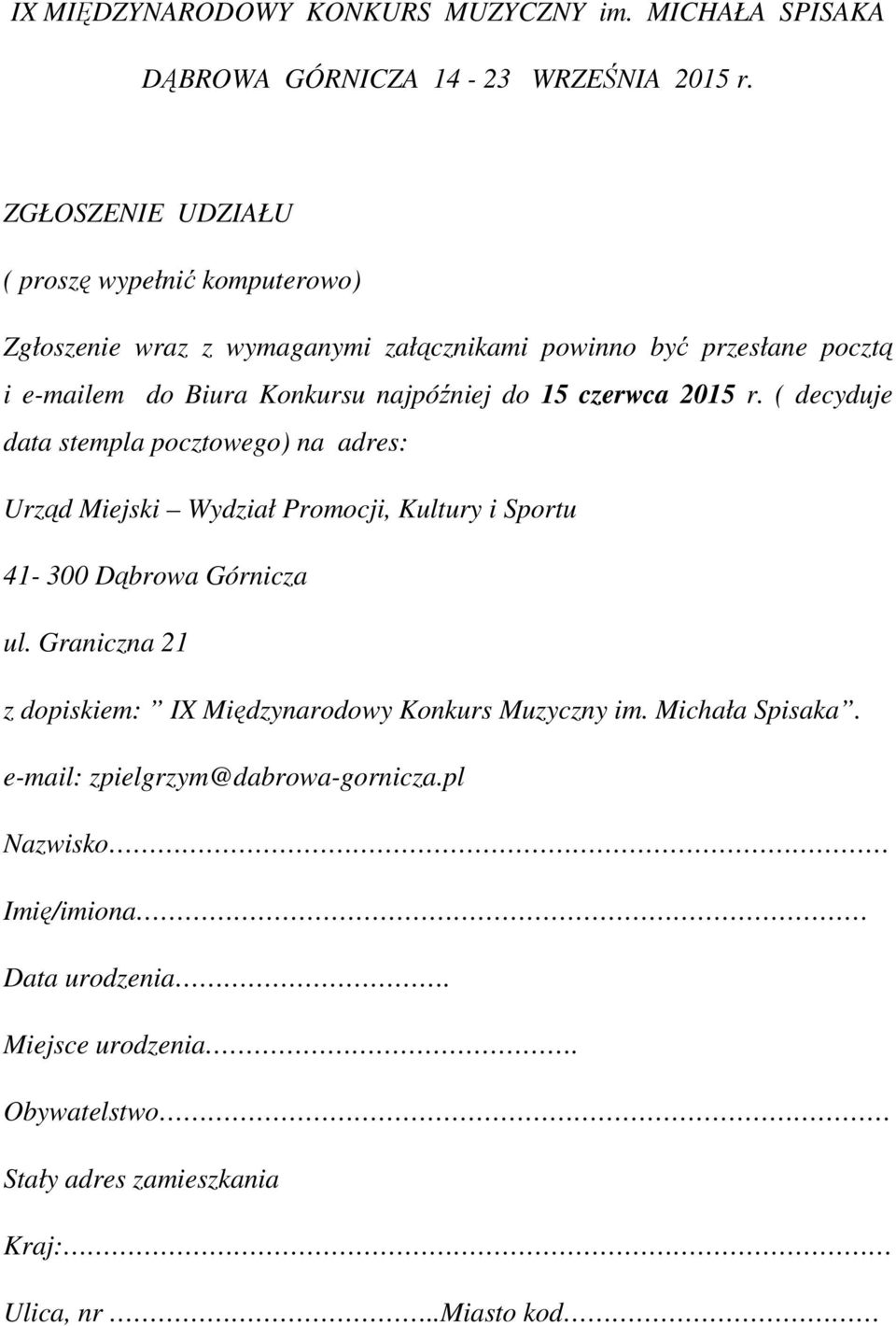 do 15 czerwca 2015 r. ( decyduje data stempla pocztowego) na adres: Urząd Miejski Wydział Promocji, Kultury i Sportu 41-300 Dąbrowa Górnicza ul.