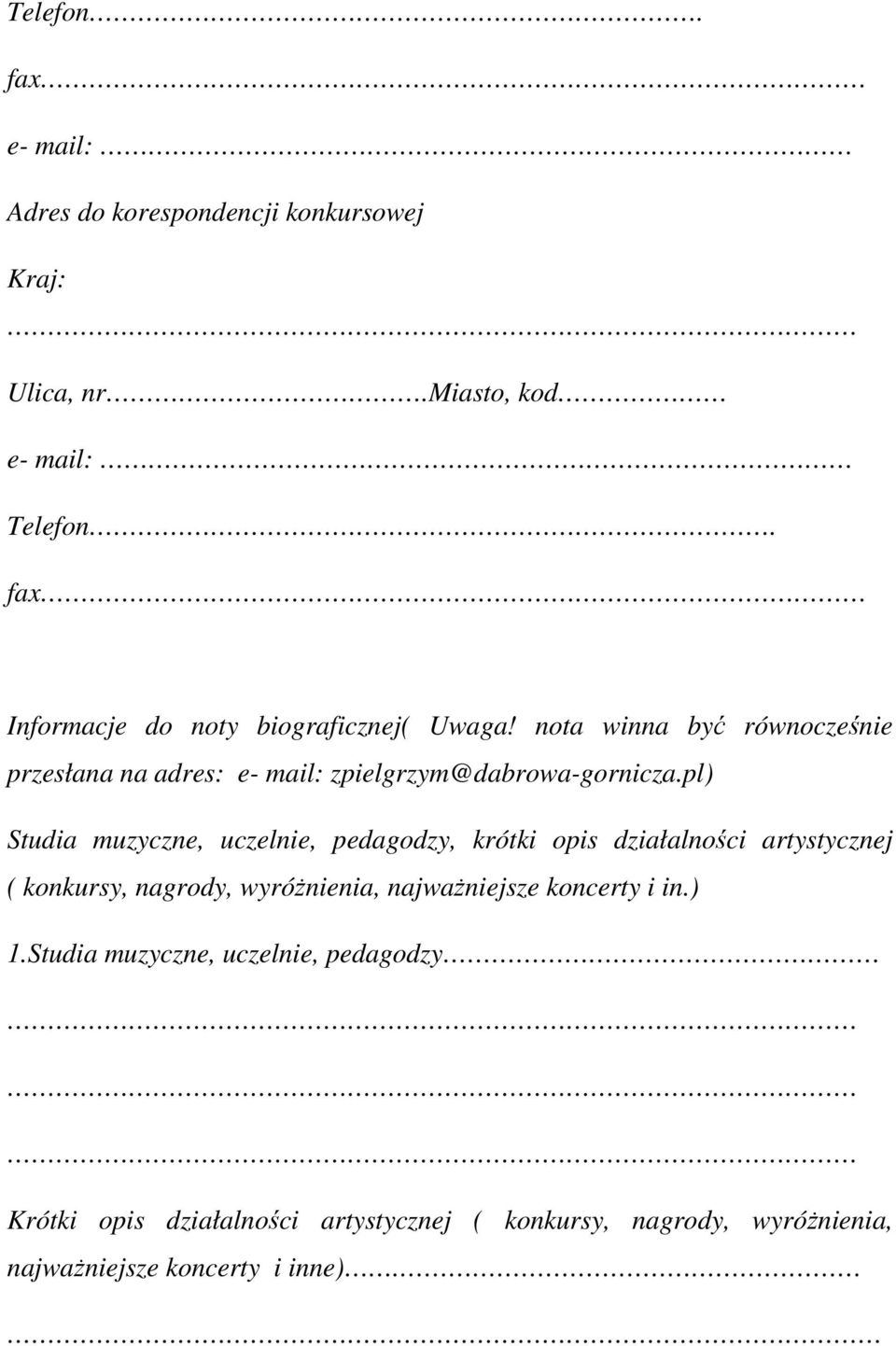 pl) Studia muzyczne, uczelnie, pedagodzy, krótki opis działalności artystycznej ( konkursy, nagrody, wyróŝnienia, najwaŝniejsze