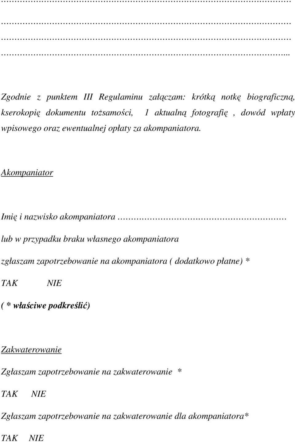Akompaniator Imię i nazwisko akompaniatora lub w przypadku braku własnego akompaniatora zgłaszam zapotrzebowanie na akompaniatora