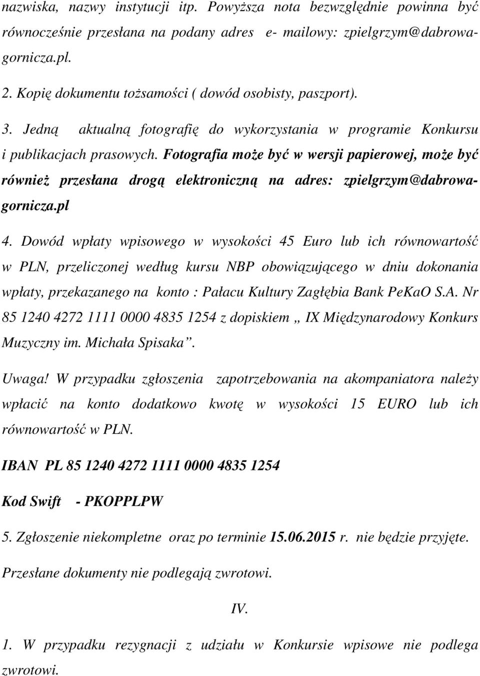 Fotografia moŝe być w wersji papierowej, moŝe być równieŝ przesłana drogą elektroniczną na adres: zpielgrzym@dabrowagornicza.pl 4.