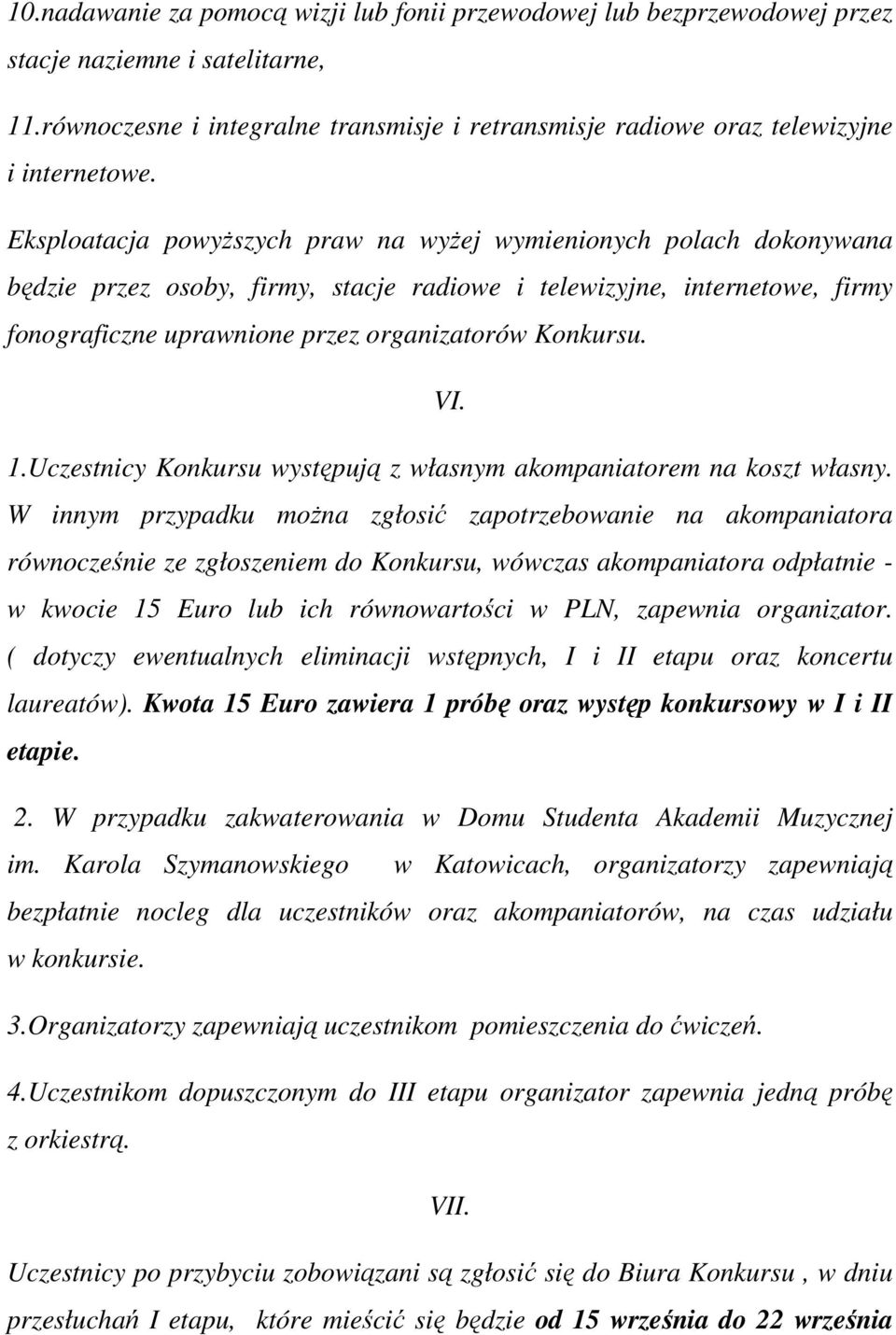VI. 1.Uczestnicy Konkursu występują z własnym akompaniatorem na koszt własny.