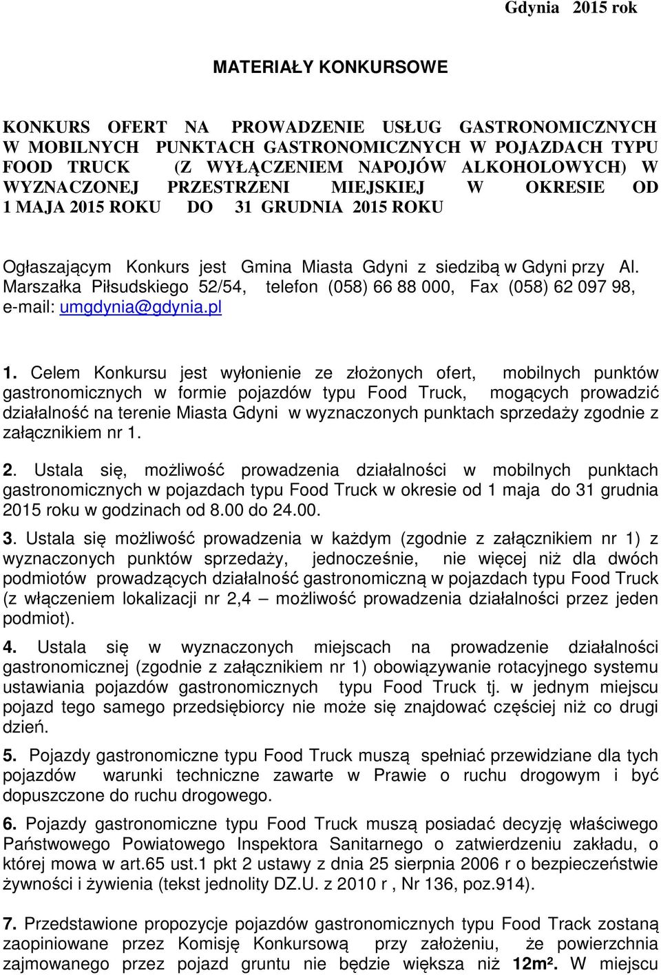Marszałka Piłsudskiego 52/54, telefon (058) 66 88 000, Fax (058) 62 097 98, e-mail: umgdynia@gdynia.pl 1.