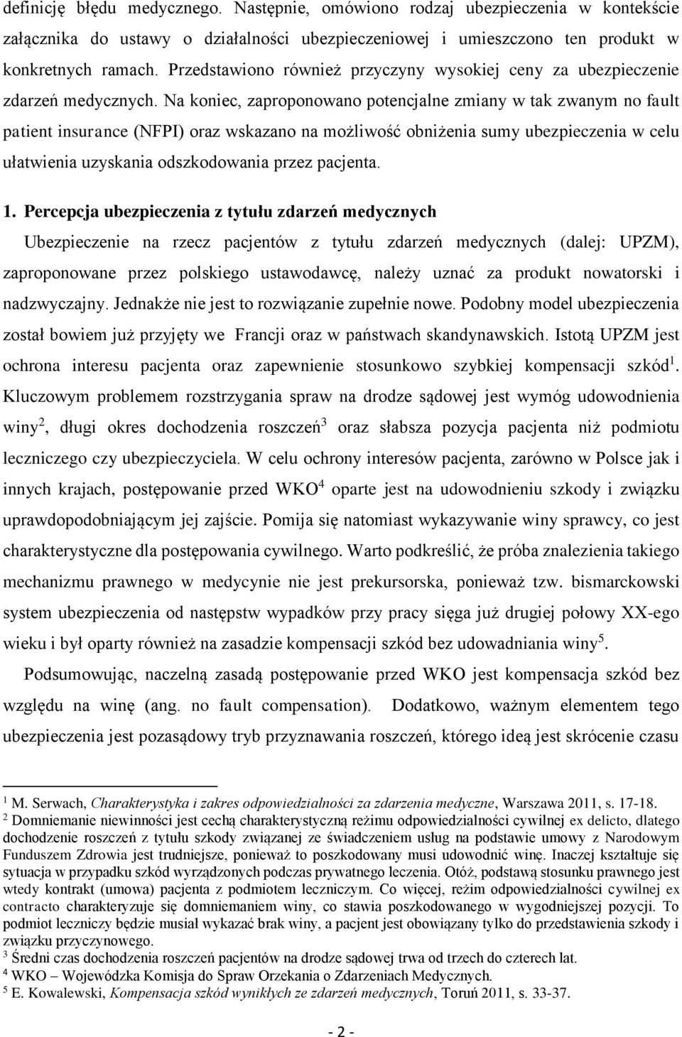 Na koniec, zaproponowano potencjalne zmiany w tak zwanym no fault patient insurance (NFPI) oraz wskazano na możliwość obniżenia sumy ubezpieczenia w celu ułatwienia uzyskania odszkodowania przez