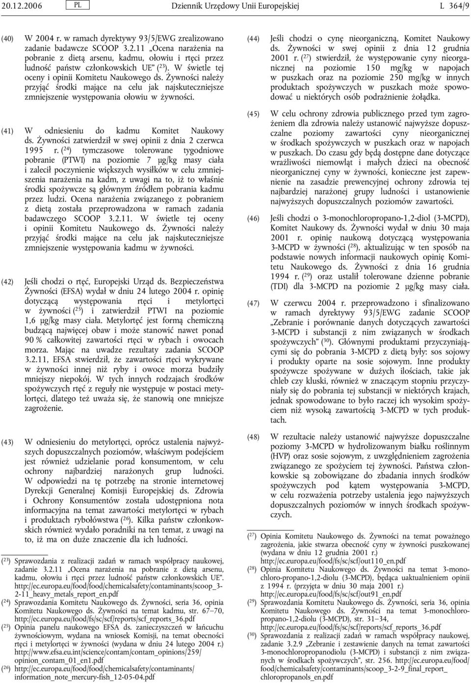 (41) W odniesieniu do kadmu Komitet Naukowy ds. Żywności zatwierdził w swej opinii z dnia 2 czerwca 1995 r.