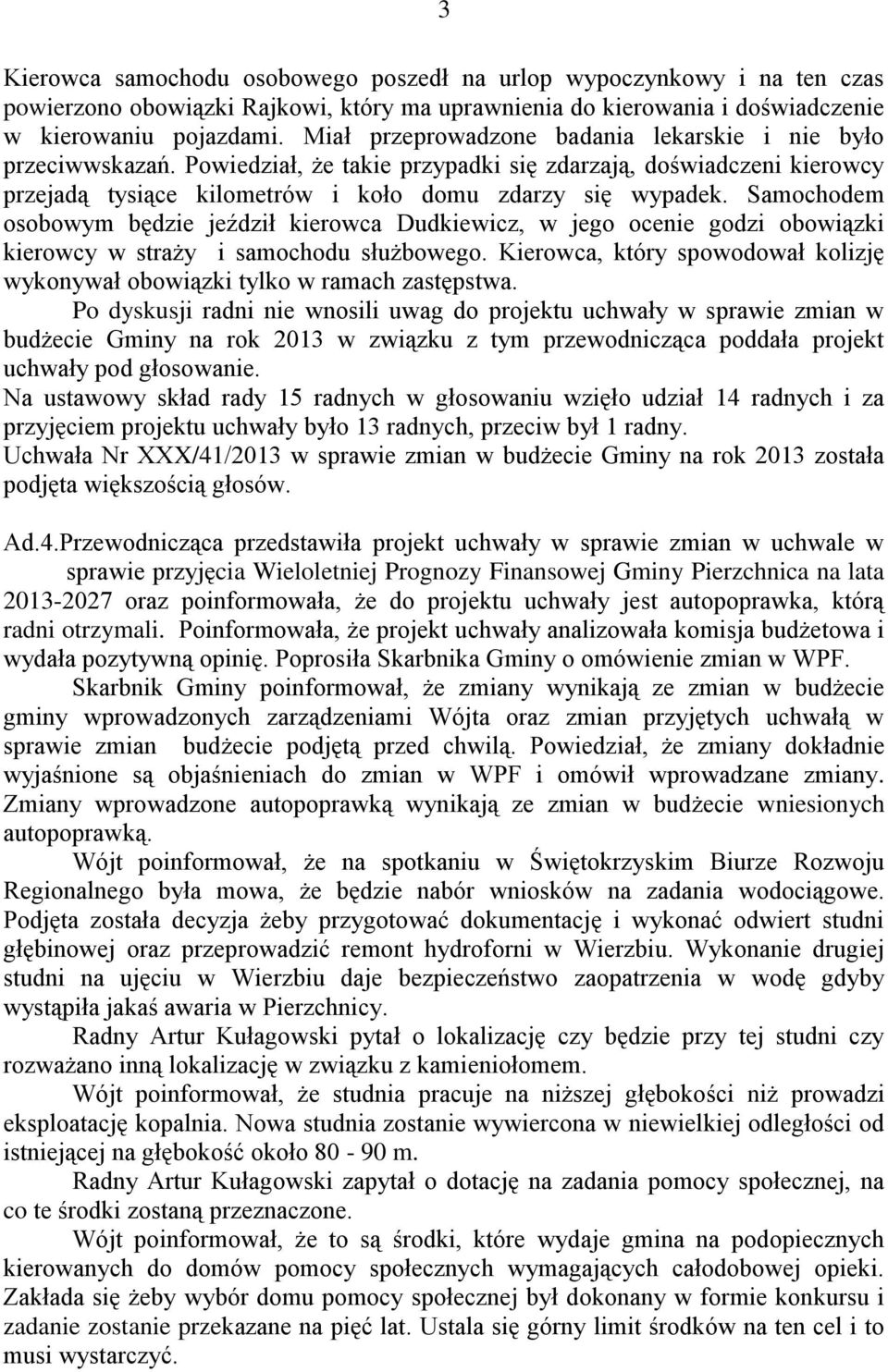 Samochodem osobowym będzie jeździł kierowca Dudkiewicz, w jego ocenie godzi obowiązki kierowcy w straży i samochodu służbowego.