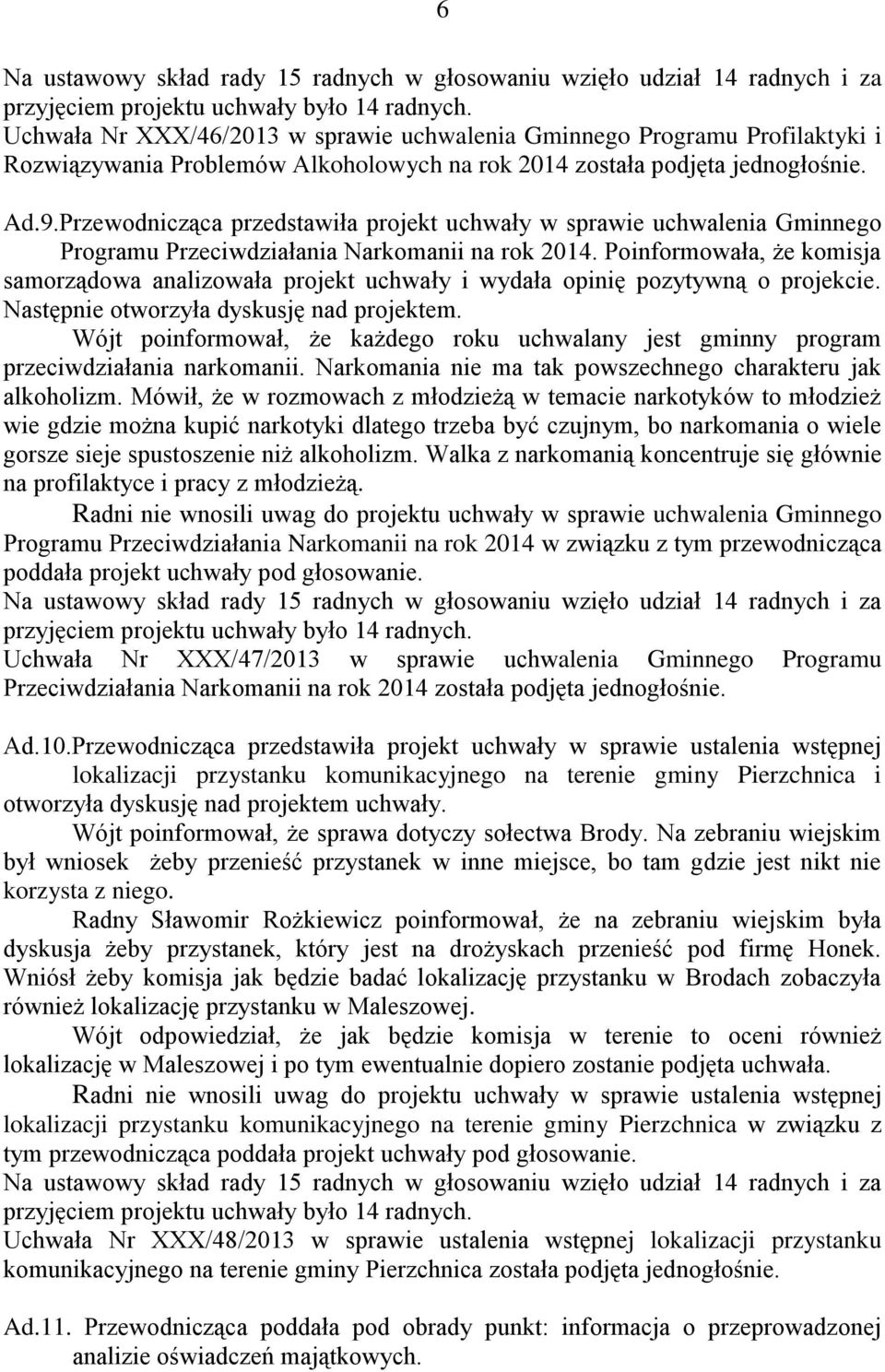 Przewodnicząca przedstawiła projekt uchwały w sprawie uchwalenia Gminnego Programu Przeciwdziałania Narkomanii na rok 2014.