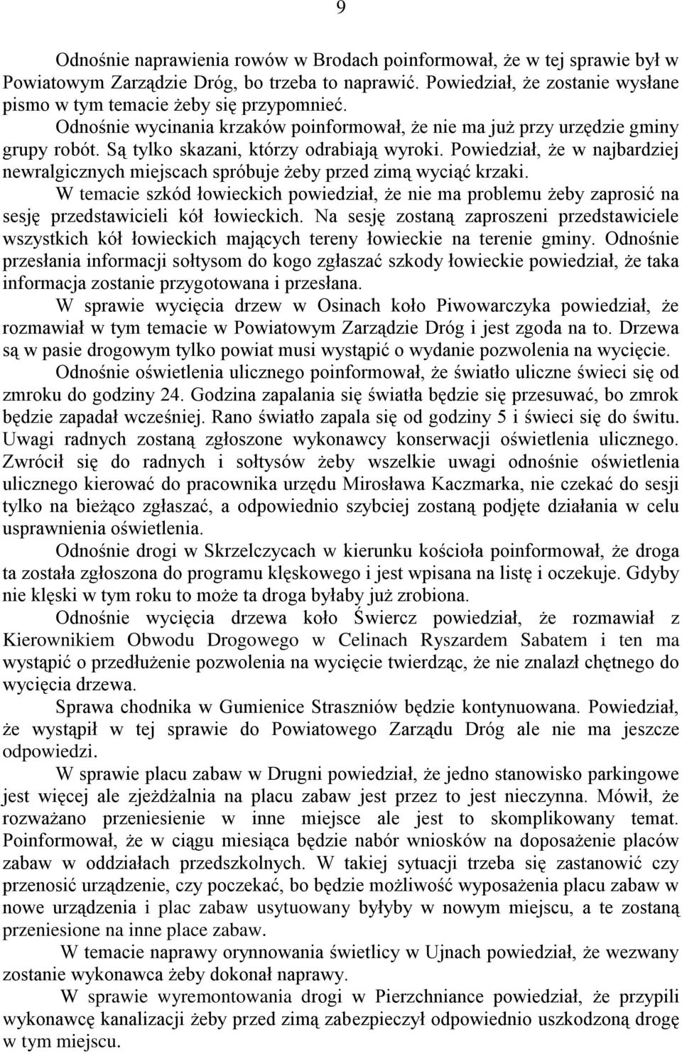 Powiedział, że w najbardziej newralgicznych miejscach spróbuje żeby przed zimą wyciąć krzaki.