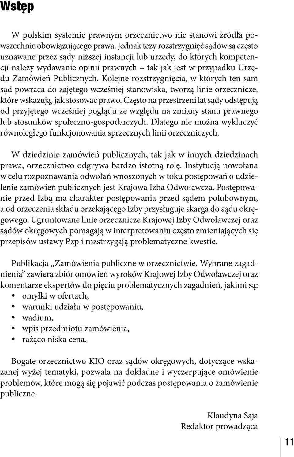 Publicznych. Kolejne rozstrzygnięcia, w których ten sam sąd powraca do zajętego wcześniej stanowiska, tworzą linie orzecznicze, które wskazują, jak stosować prawo.