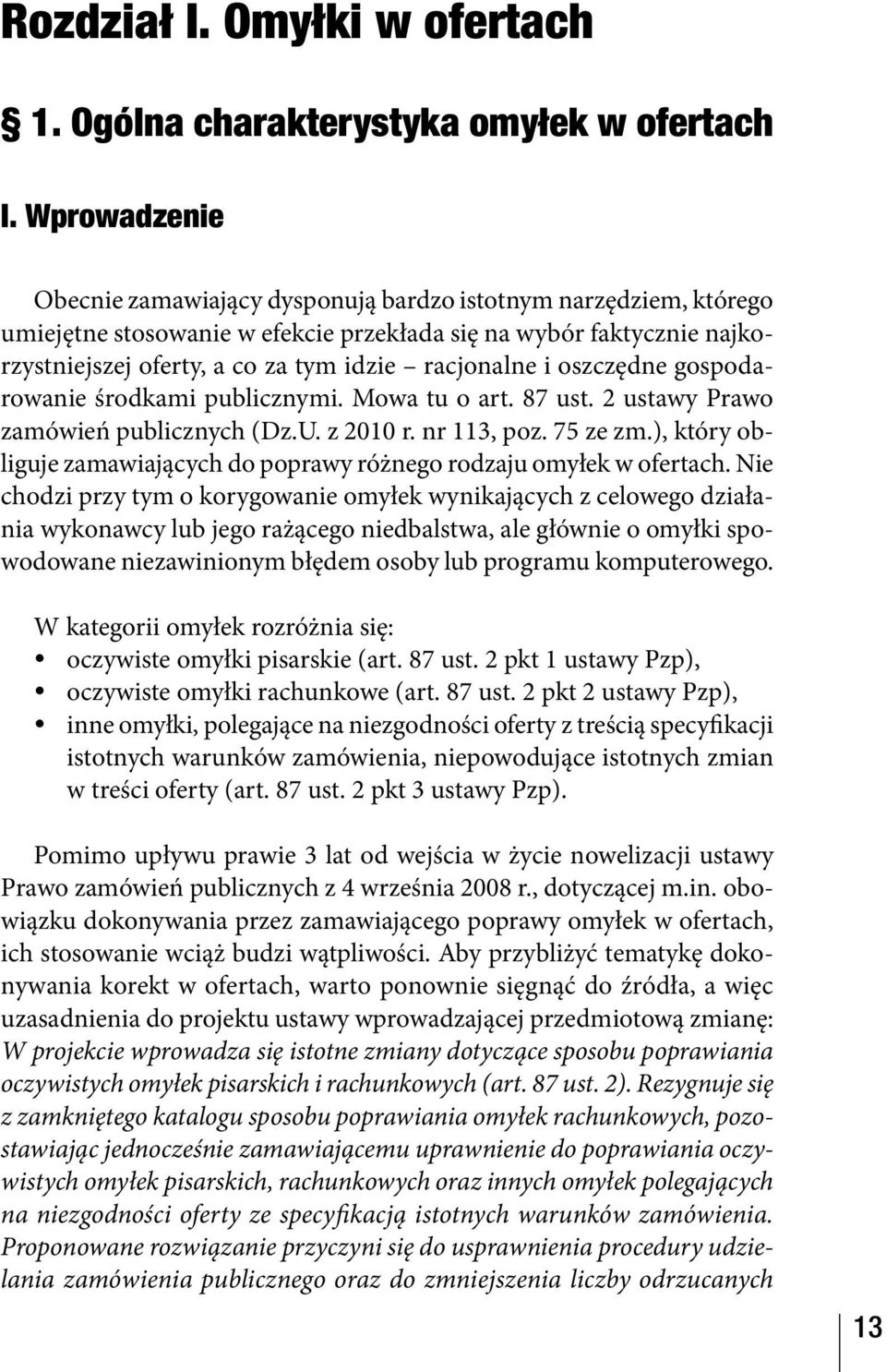 i oszczędne gospodarowanie środkami publicznymi. Mowa tu o art. 87 ust. 2 ustawy Prawo zamówień publicznych (Dz.U. z 2010 r. nr 113, poz. 75 ze zm.